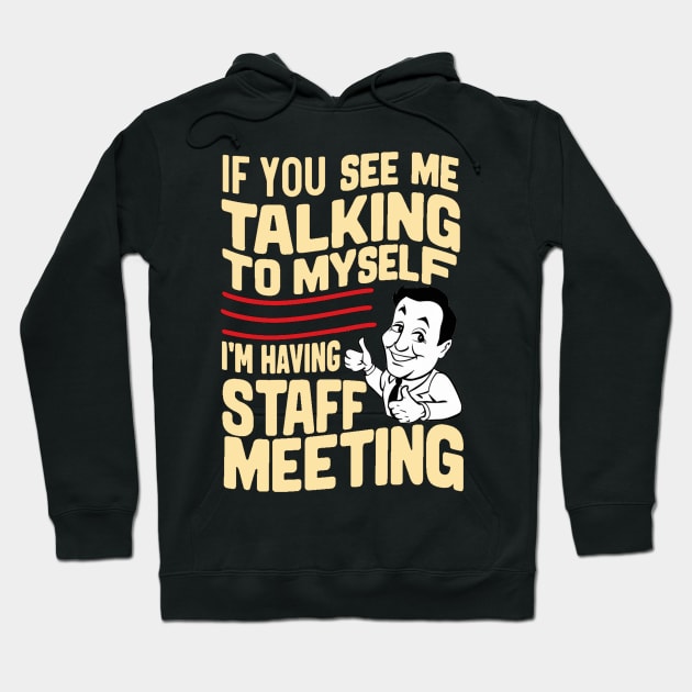 “If You See Me Talking to Myself I'm Having a Staff Meeting” Hoodie by alby store